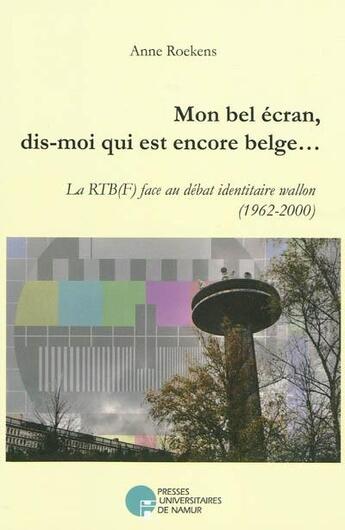 Couverture du livre « Écran, mon petit écran, dis-moi qui est encore belge » de Roekens A. aux éditions Pu De Namur