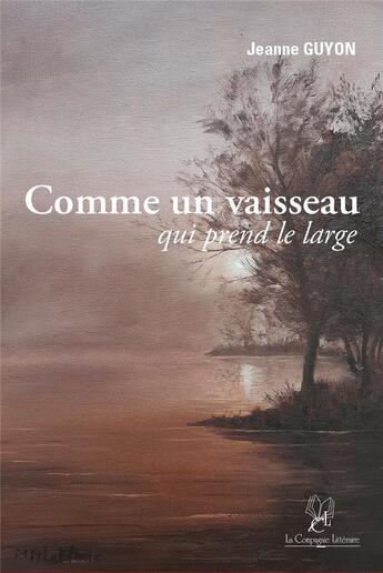 Couverture du livre « Comme un vaisseau qui prend le large » de Jeanne Guyon aux éditions La Compagnie Litteraire