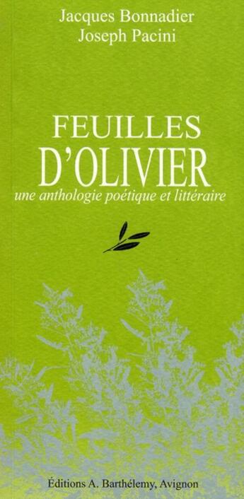 Couverture du livre « Feuilles d'olivier ; une anthologie poétique et littéraire » de Jacques Bonnadier et Joseph Pacini aux éditions Barthelemy Alain