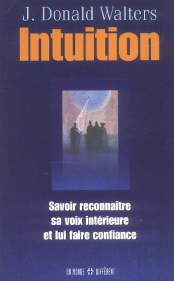 Couverture du livre « Intuition ; Savoir Reconnaitre Sa Voix Interieure Et Lui Faire Confiance » de J. Donald Walters aux éditions Un Monde Different