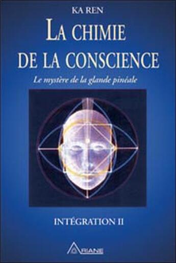 Couverture du livre « La chimie de la conscience ; le mystère de la glande pinéale » de Ka Ren aux éditions Ariane