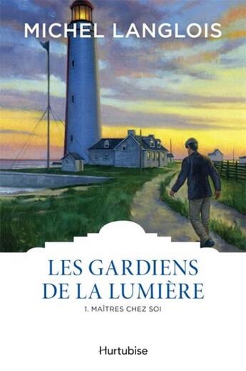 Couverture du livre « Les gardiens de la lumière t.1 ; maîtres chez soi » de Michel Langlois aux éditions Hurtubise