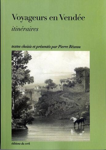 Couverture du livre « Voyageurs en Vendée ; itinéraires » de Pierre Rézeau aux éditions Cvrh