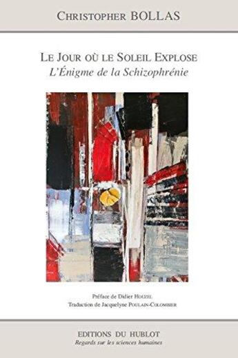 Couverture du livre « Le jour où le soleil explose ; l'énigme de la schizophrénie » de Christopher Bollas aux éditions Hublot