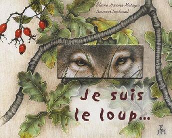 Couverture du livre « Je suis le loup... » de Bernard Bertrand et Eliane Haroux-Metayer aux éditions De Terran