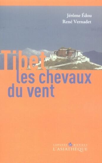 Couverture du livre « Tibet, les chevaux du vent » de Edou/Vernadet aux éditions Asiatheque