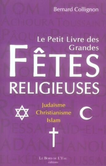 Couverture du livre « Les fêtes religieuses ; christianisme, islam, judaïsme » de Bernard Collignon aux éditions Bord De L'eau