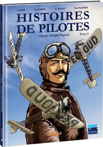 Couverture du livre « Histoires de pilotes Tome 3 : Célestin Adolphe Pégoud » de Eric Stoffel et Collectif aux éditions Idees Plus