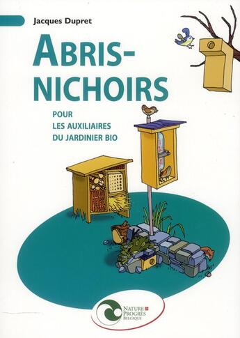 Couverture du livre « Abris-nichoirs pour les auxiliaires du jardinier bio » de Jacques Dupret aux éditions Nature Et Progres