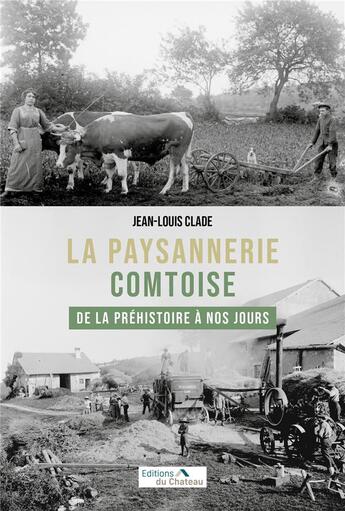 Couverture du livre « La paysannerie comtoise de la préhistoire à nos jours » de Jean-Louis Clade aux éditions Chateau Et Attinger