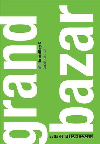 Couverture du livre « Grand bazar » de Cedric Matthy et Anais Paulus aux éditions Torticolis Et Freres