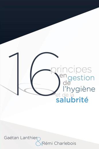 Couverture du livre « 16 principes en gestion de l'hygiène et de la salubrité » de Gaétan Lanthier et Rémi Charlebois aux éditions Lulu