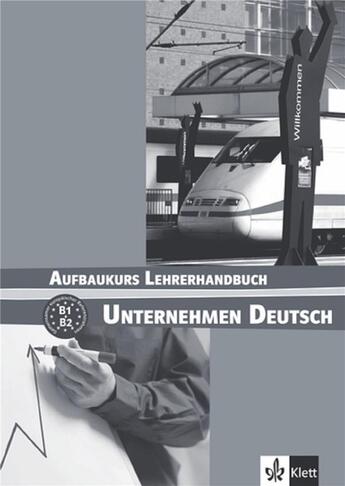 Couverture du livre « Unternehmen Deutsch ; Aufbaukurs Lehrerhandbuch ; B1>B2 ; guide pédagogique (édition 2008) » de  aux éditions La Maison Des Langues