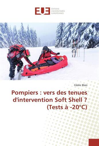 Couverture du livre « Pompiers : vers des tenues d'intervention soft shell ? (tests a -20 c) » de Cedric Blais aux éditions Editions Universitaires Europeennes