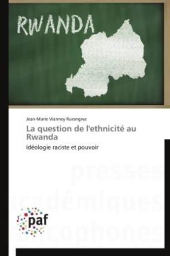 Couverture du livre « La question de l'ethnicite au Rwanda ; idéologie raciste et pouvoir » de Jean-Marie Vianney Rurangwa aux éditions Presses Academiques Francophones