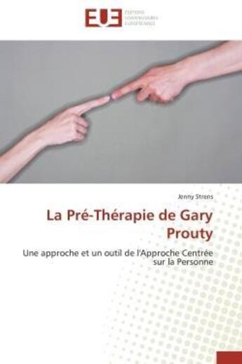 Couverture du livre « La pre-therapie de gary prouty - une approche et un outil de l'approche centree sur la personne » de Strens Jenny aux éditions Editions Universitaires Europeennes