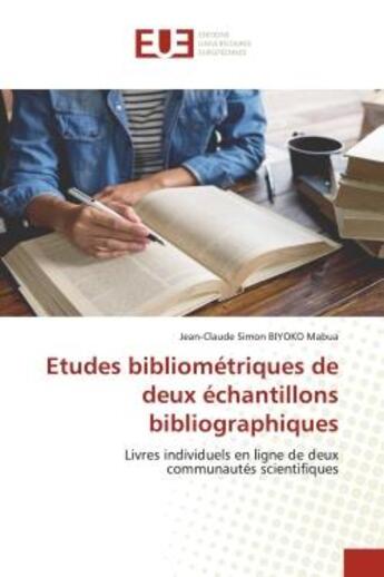 Couverture du livre « Etudes bibliométriques de deux échantillons bibliographiques : Livres individuels en ligne de deux communautés scientifiques » de Jean-Claude Simon Biyoko Mabua aux éditions Editions Universitaires Europeennes