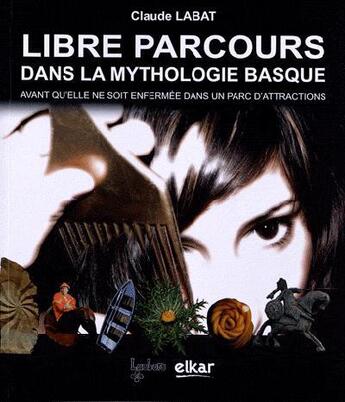 Couverture du livre « Libre parcours dans la mythologie basque » de Claude Labat aux éditions Elkar