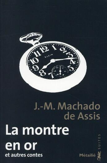 Couverture du livre « La montre en or et autres contes » de Machado De Assis aux éditions Metailie