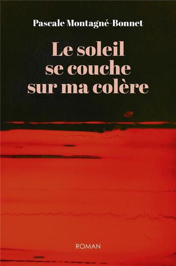 Couverture du livre « Le soleil se couche sur ma colère » de Pascale Montagne-Bonnet aux éditions Librinova