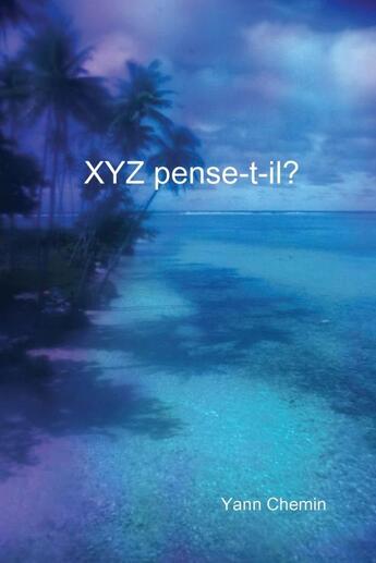 Couverture du livre « XYZ pense-t-il? » de Yann Chemin aux éditions Lulu