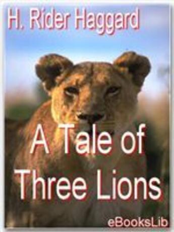 Couverture du livre « A Tale of Three Lions » de Henry Rider Haggard aux éditions Ebookslib