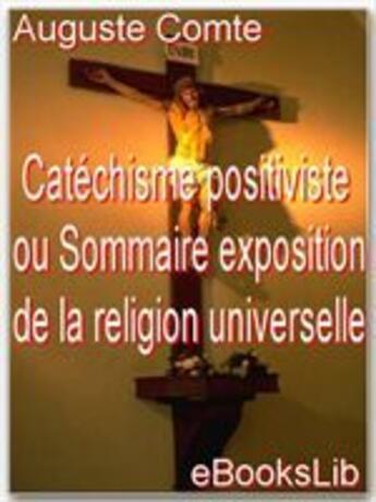 Couverture du livre « Catéchisme positiviste ou sommaire exposition de la religion universelle » de Auguste Comte aux éditions Ebookslib