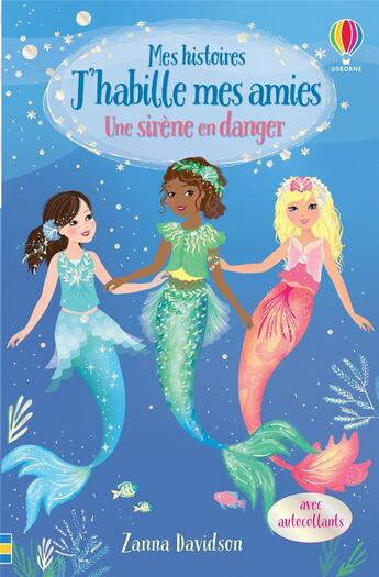 Couverture du livre « Mes histoires J'habille mes amies : une sirène en danger » de Antonia Miller et Zanna Davidson et Heather Burns aux éditions Usborne