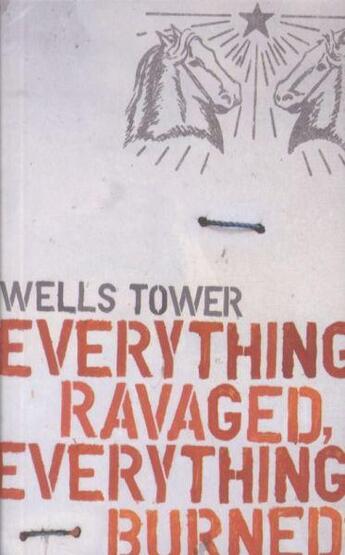 Couverture du livre « Everything Ravaged, Everything Burned » de Wells Tower aux éditions Granta Books