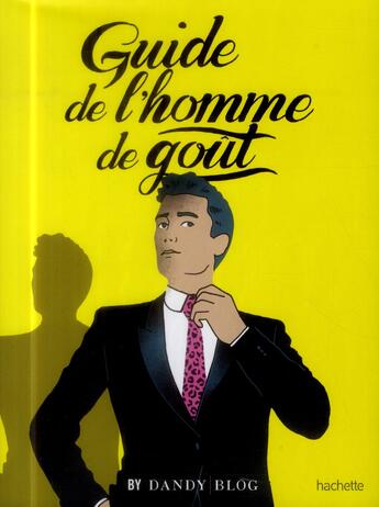 Couverture du livre « Guide de l'homme de goût by Dandyblog ; bons plans, conseils et adresses au masculin » de Dandyblog aux éditions Hachette Pratique