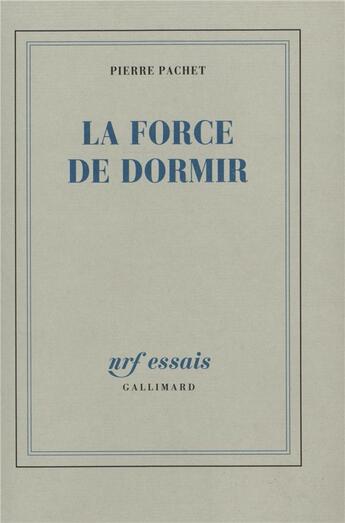 Couverture du livre « La force de dormir » de Pierre Pachet aux éditions Gallimard