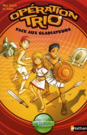 Couverture du livre « Opération trio t.1 ; face aux gladiateurs » de Marc Cantin aux éditions Nathan