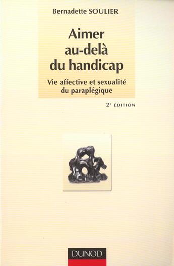 Couverture du livre « Aimer au-dela du handicap ; vie affective et sexualite du paraplegique ; 2e edition » de Bernadette Soulier aux éditions Dunod