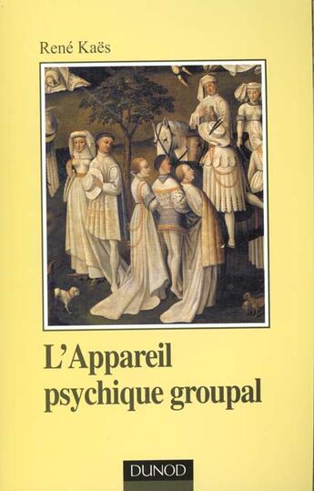 Couverture du livre « L'Appareil Psychique Groupal » de René Kaës aux éditions Dunod