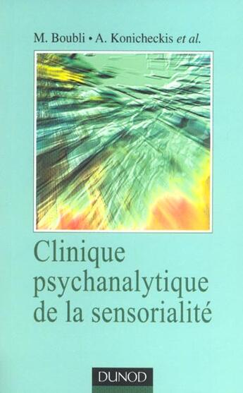 Couverture du livre « Clinique Psychanalytique De La Sensorialite » de Myriam Boubli et Alberto Konicheckis aux éditions Dunod