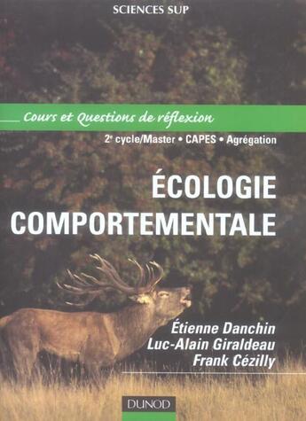 Couverture du livre « Écologie comportementale ; 2ème cycle/Master/CAPES/agrégation ; cours et questions de reflexion » de Etienne Danchin et Luc-Alain Giraldeau et Frank Cezilly aux éditions Dunod