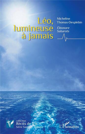 Couverture du livre « Léo, lumineuse à jamais » de Micheline Thomas-Desplebin et Eleonore Sabarots aux éditions L'harmattan