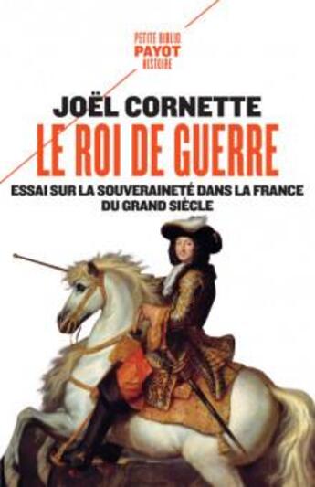 Couverture du livre « Le roi de guerre : essai sur la souveraineté dans la France du Grand Siècle » de Joel Cornette aux éditions Payot