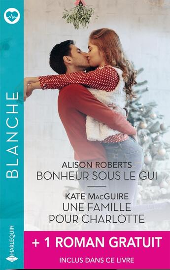 Couverture du livre « Bonheur sous le gui ; Une famille pour Charlotte ; Retour à Heritage Port » de Alison Roberts et Meredith Webber et Kate Macguire aux éditions Harlequin