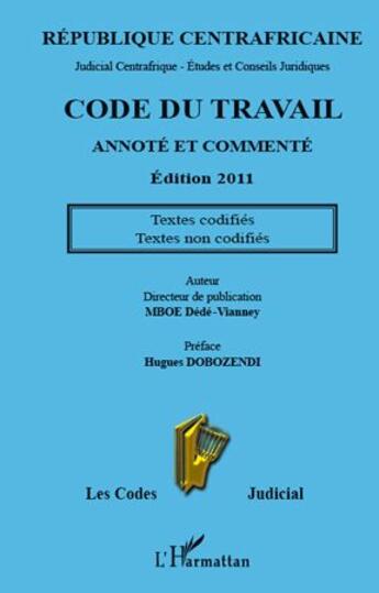 Couverture du livre « Code du travail de la République centrafricaine annoté et commenté ; textes codifiés ; textes non codifiés (édition 2011) » de Judicial Centrafrique aux éditions L'harmattan