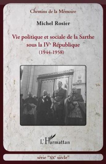 Couverture du livre « Vie politique et sociale de la Sarthe sous la IV République (1944-1958) » de Michel Rosier aux éditions L'harmattan