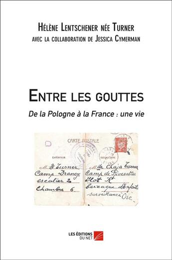 Couverture du livre « Entre les gouttes ; de la Pologne à la France ; une vie » de Helene Lentschener aux éditions Editions Du Net