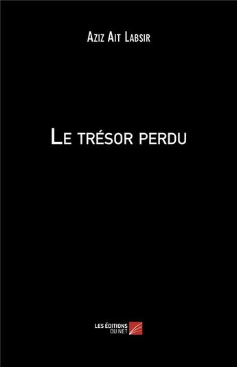 Couverture du livre « Le trésor perdu » de Aziz Ait Labsir aux éditions Editions Du Net