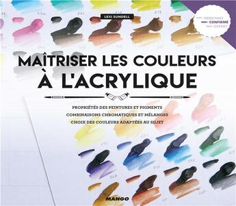 Couverture du livre « Maîtriser les couleurs à l'acrylique » de Lexi Sundell aux éditions Mango