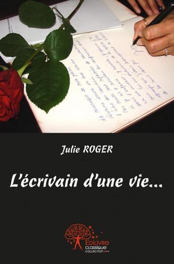 Couverture du livre « L'ecrivain d'une vie... » de Julie Roger aux éditions Edilivre