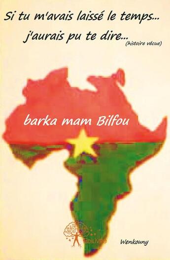 Couverture du livre « Si tu m'avais laissé le temps... j'aurais pu te dire... ; barka mam bilfou » de Wenkouny aux éditions Edilivre