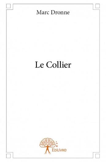 Couverture du livre « Le collier » de Marc Dronne aux éditions Edilivre