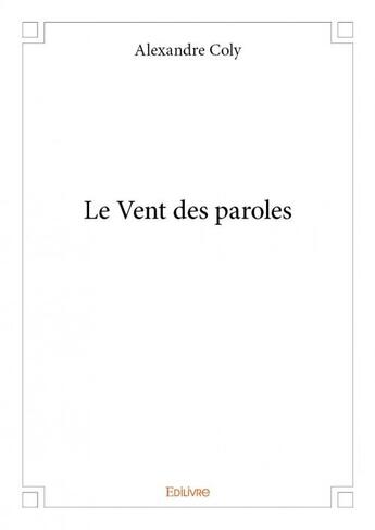 Couverture du livre « Le vent des paroles » de Alexandre Coly aux éditions Edilivre