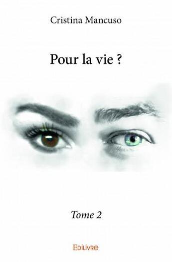 Couverture du livre « Pour la vie ? t.2 » de Cristina Mancuso aux éditions Edilivre