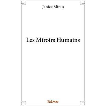 Couverture du livre « Les Miroirs Humains » de Minto Janice aux éditions Edilivre